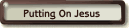 Putting on Jesus