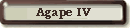 Agape IV