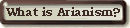What is Arianism?