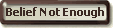Belief Not Enough