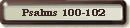 Psalms 100-102