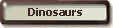 Dinosaurs