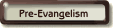 Pre- Evangelism