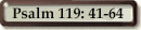 Psalm 119: 41-64