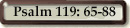 Psalm 119: 65-88
